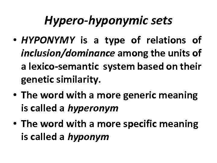 Hypero-hyponymic sets • HYPONYMY is a type of relations of inclusion/dominance among the units