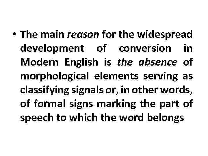  • The main reason for the widespread development of conversion in Modern English