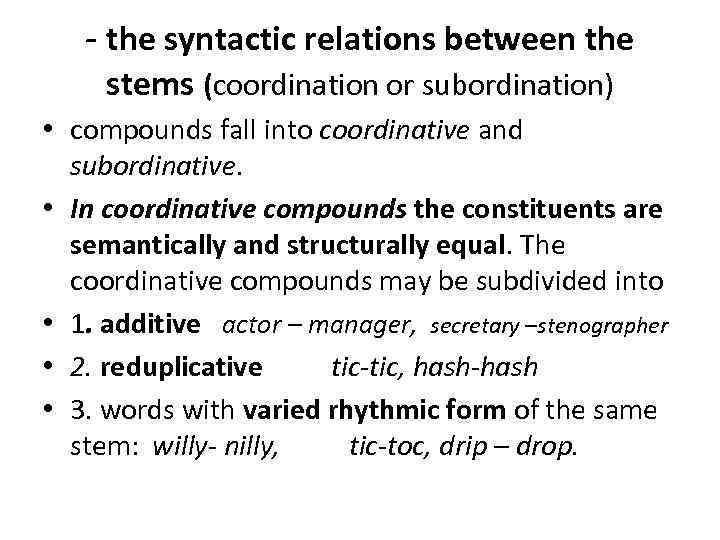 - the syntactic relations between the stems (coordination or subordination) • compounds fall into