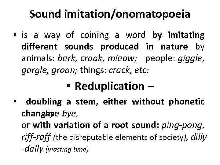 Sound imitation/onomatopoeia • is a way of coining a word by imitating different sounds