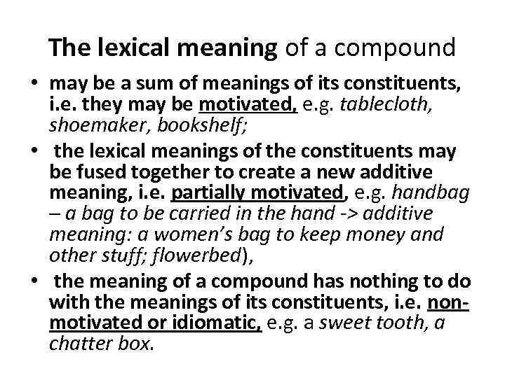 The lexical meaning of a compound • may be a sum of meanings of