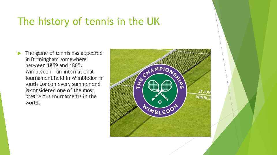 The history of tennis in the UK The game of tennis has appeared in