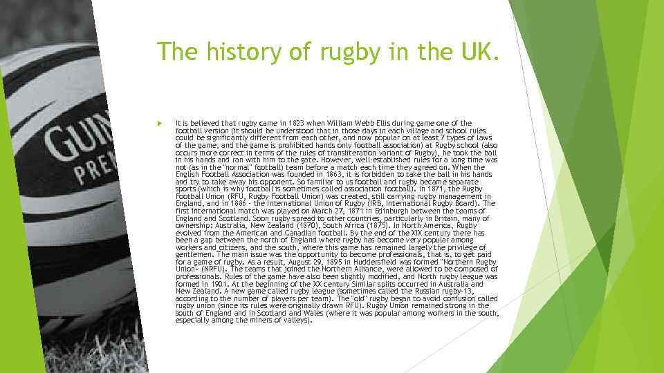 The history of rugby in the UK. It is believed that rugby came in