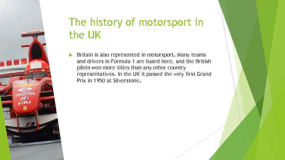 The history of motorsport in the UK Britain is also represented in motorsport. Many