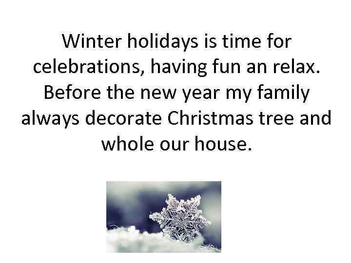 Winter holidays is time for celebrations, having fun an relax. Before the new year