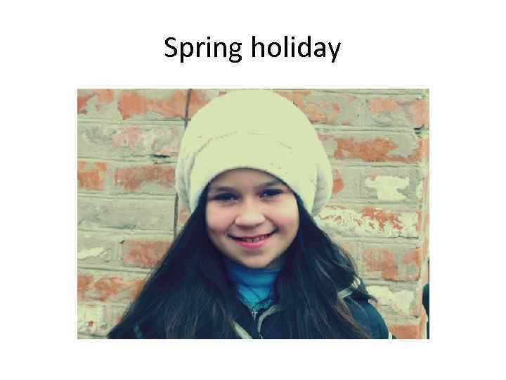 Spring holiday 