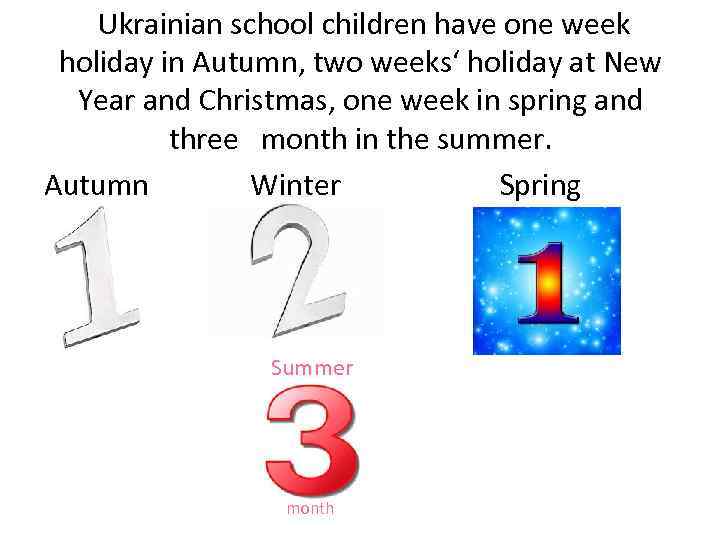 Ukrainian school children have one week holiday in Autumn, two weeks‘ holiday at New