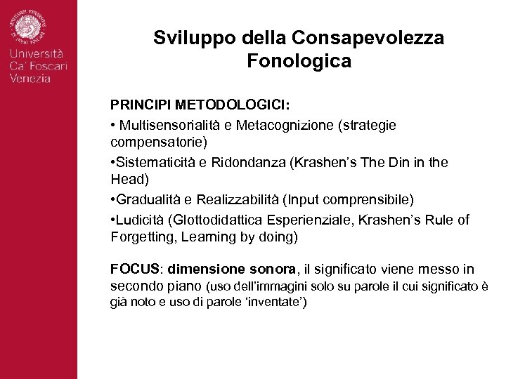 Sviluppo della Consapevolezza Fonologica PRINCIPI METODOLOGICI: • Multisensorialità e Metacognizione (strategie compensatorie) • Sistematicità