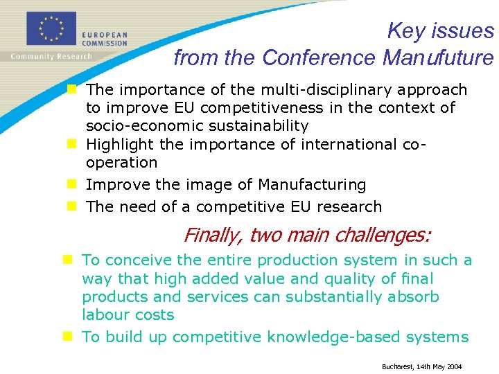 Key issues from the Conference Manufuture n The importance of the multi-disciplinary approach to