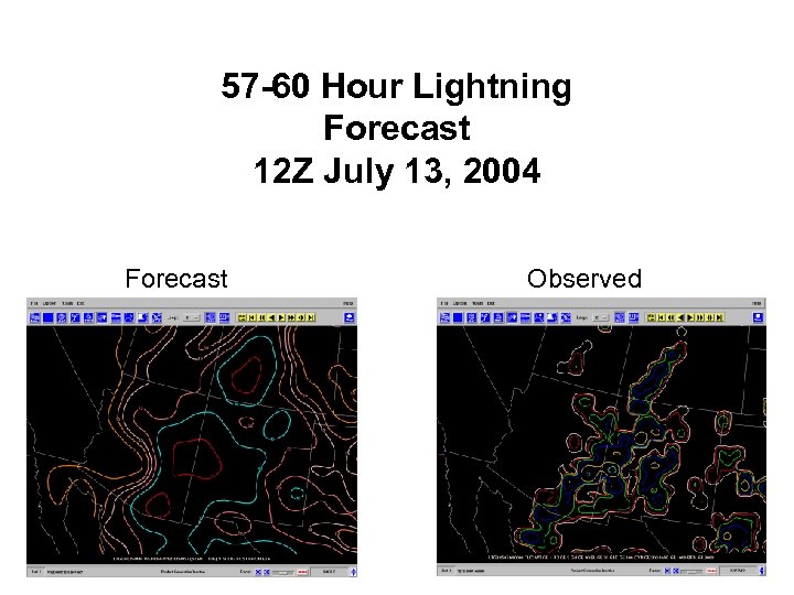 57 -60 Hour Lightning Forecast 12 Z July 13, 2004 Forecast Observed 