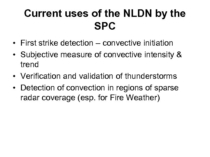 Current uses of the NLDN by the SPC • First strike detection – convective