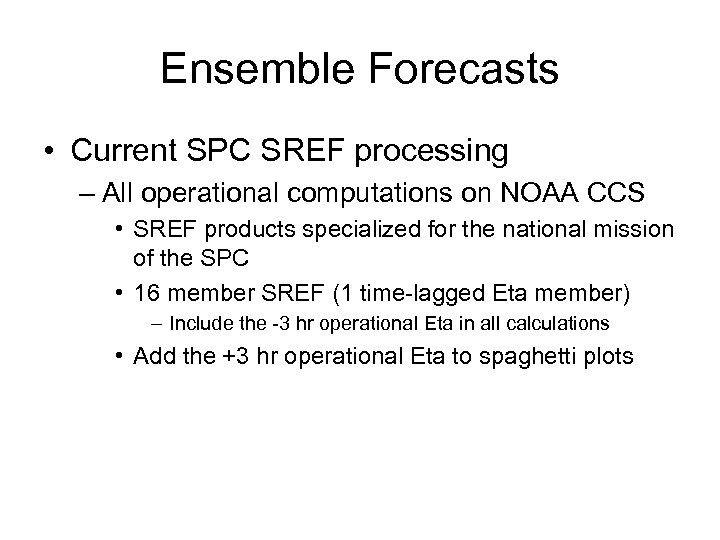 Ensemble Forecasts • Current SPC SREF processing – All operational computations on NOAA CCS