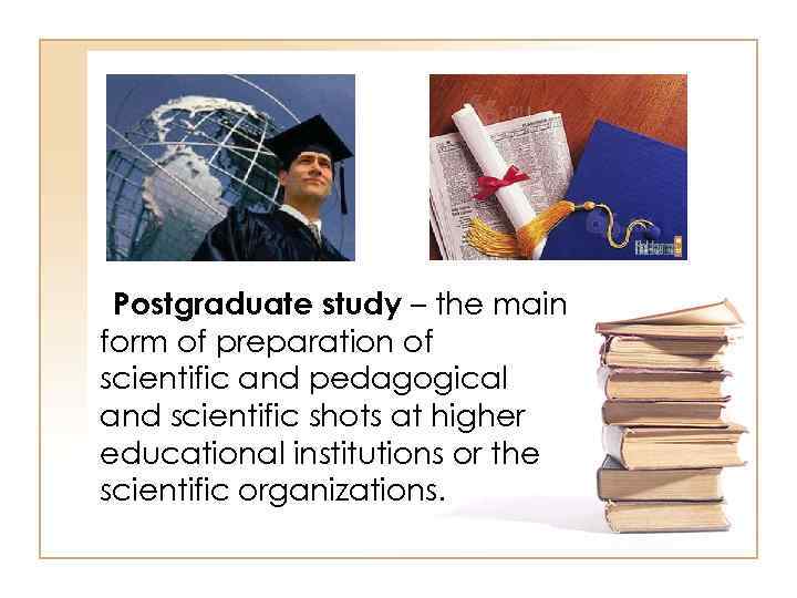 Postgraduate study – the main form of preparation of scientific and pedagogical and scientific