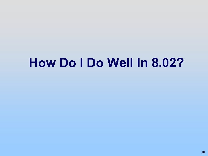 How Do I Do Well In 8. 02? 10 