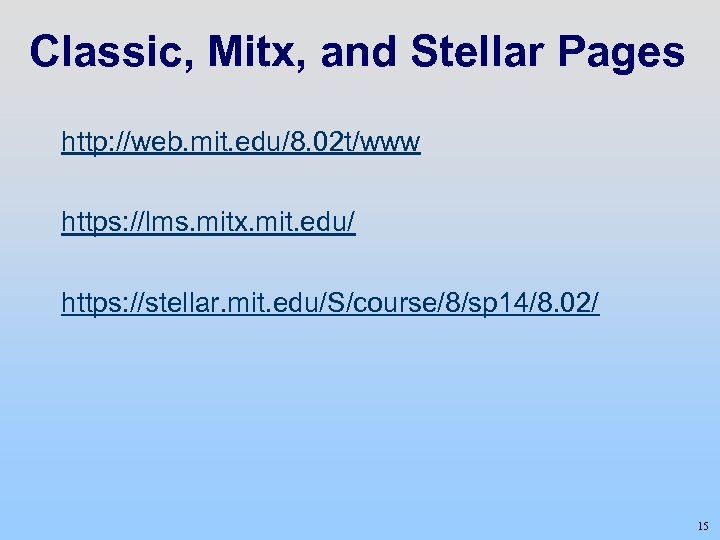 Classic, Mitx, and Stellar Pages http: //web. mit. edu/8. 02 t/www https: //lms. mitx.