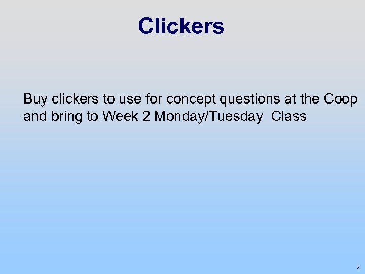 Clickers Buy clickers to use for concept questions at the Coop and bring to