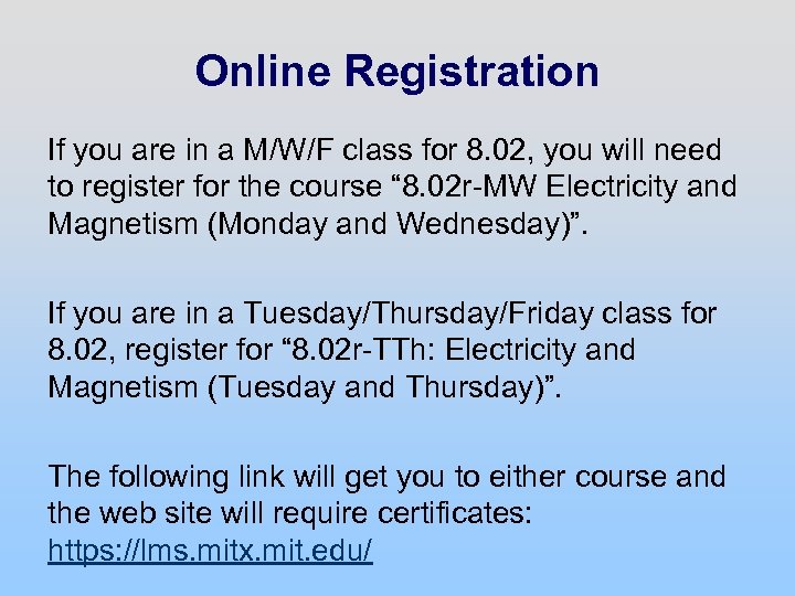 Online Registration If you are in a M/W/F class for 8. 02, you will