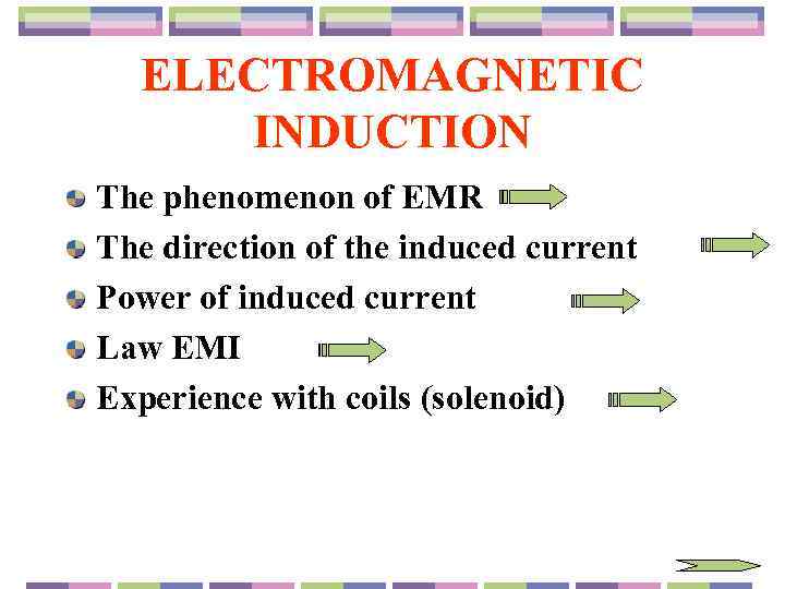 ELECTROMAGNETIC INDUCTION The phenomenon of EMR The direction of the induced current Power of