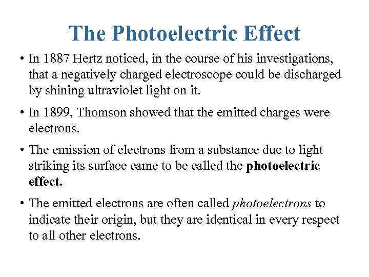 The Photoelectric Effect • In 1887 Hertz noticed, in the course of his investigations,