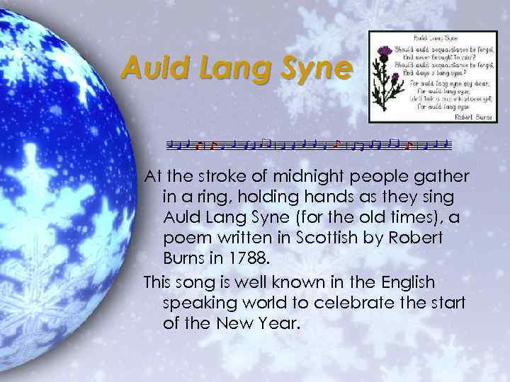 Auld Lang Syne At the stroke of midnight people gather in a ring, holding