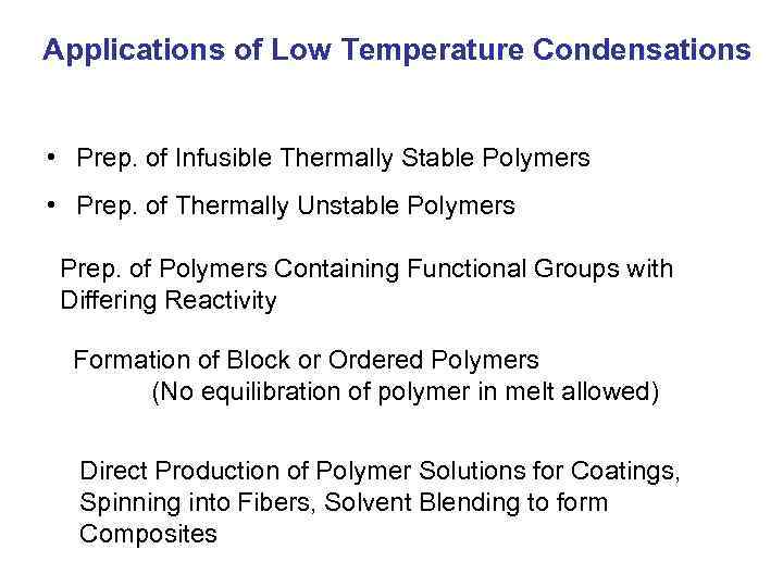 Applications of Low Temperature Condensations • Prep. of Infusible Thermally Stable Polymers • Prep.