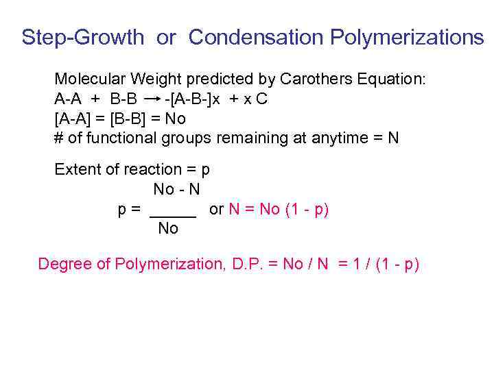 Step-Growth or Condensation Polymerizations Molecular Weight predicted by Carothers Equation: A-A + B-B -[A-B-]x