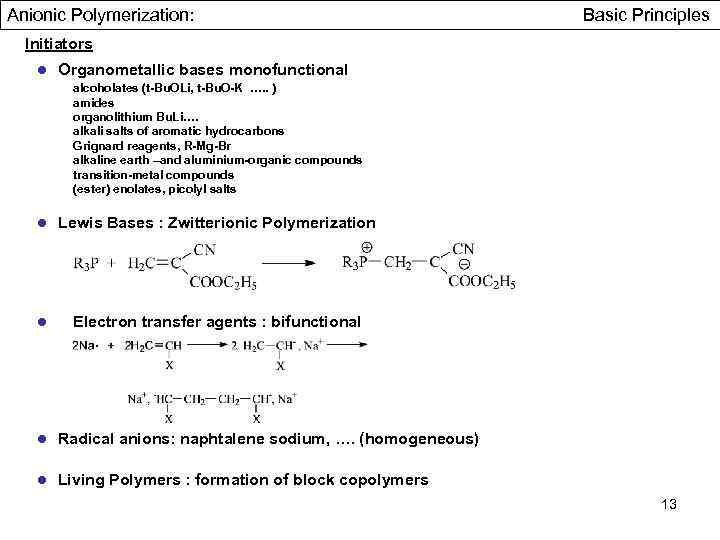 Anionic Polymerization: Basic Principles Initiators ● Organometallic bases monofunctional alcoholates (t-Bu. OLi, t-Bu. O-K