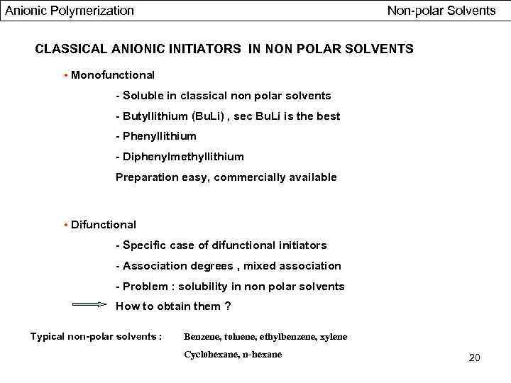 Anionic Polymerization Non-polar Solvents CLASSICAL ANIONIC INITIATORS IN NON POLAR SOLVENTS • Monofunctional -