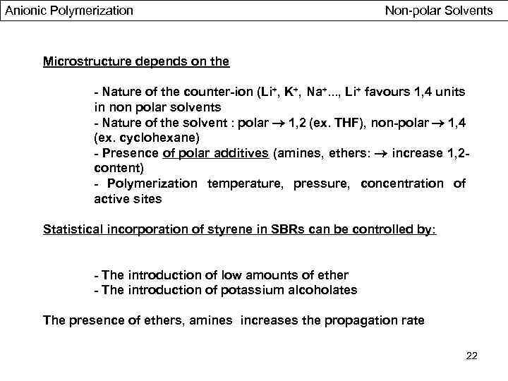 Anionic Polymerization Non-polar Solvents Microstructure depends on the - Nature of the counter-ion (Li+,