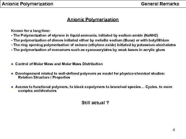 Anionic Polymerization General Remarks Anionic Polymerization Known for a long time: - The Polymerization