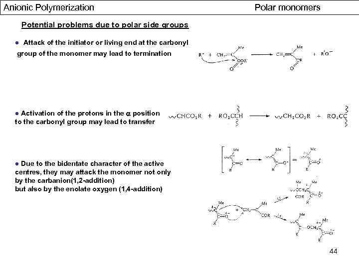 Anionic Polymerization Polar monomers Potential problems due to polar side groups ● Attack of