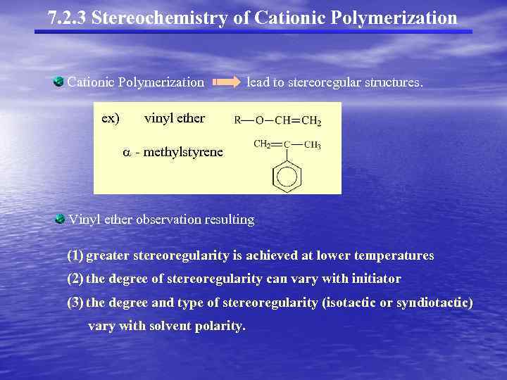 7. 2. 3 Stereochemistry of Cationic Polymerization ex) lead to stereoregular structures. vinyl ether