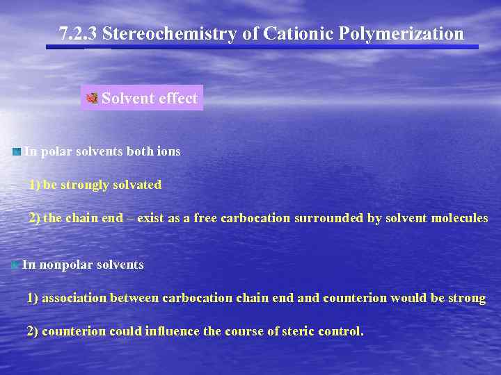 7. 2. 3 Stereochemistry of Cationic Polymerization Solvent effect In polar solvents both ions