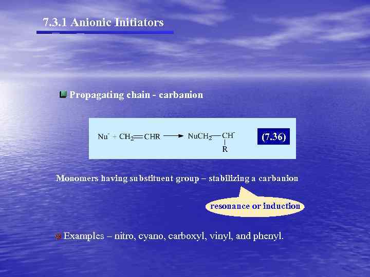 7. 3. 1 Anionic Initiators Propagating chain - carbanion (7. 36) Monomers having substituent