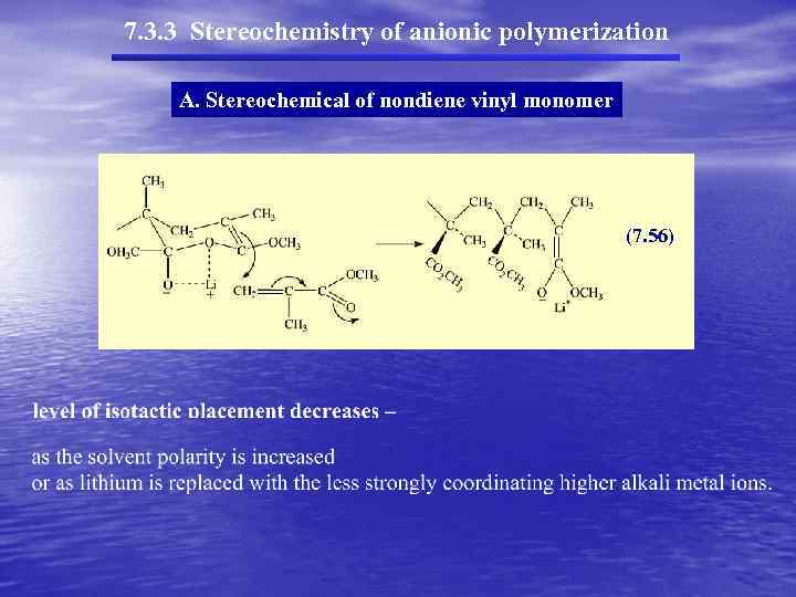 7. 3. 3 Stereochemistry of anionic polymerization A. Stereochemical of nondiene vinyl monomer (7.