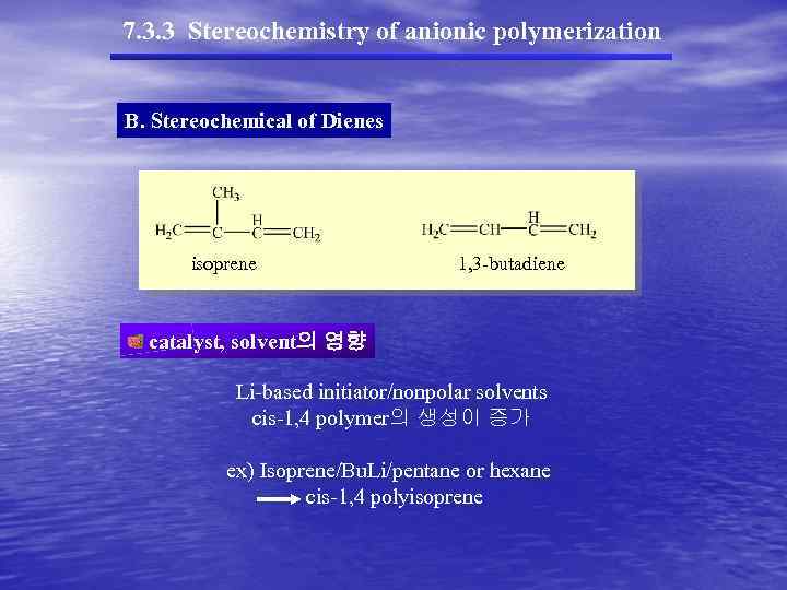 7. 3. 3 Stereochemistry of anionic polymerization B. Stereochemical of Dienes isoprene 1, 3