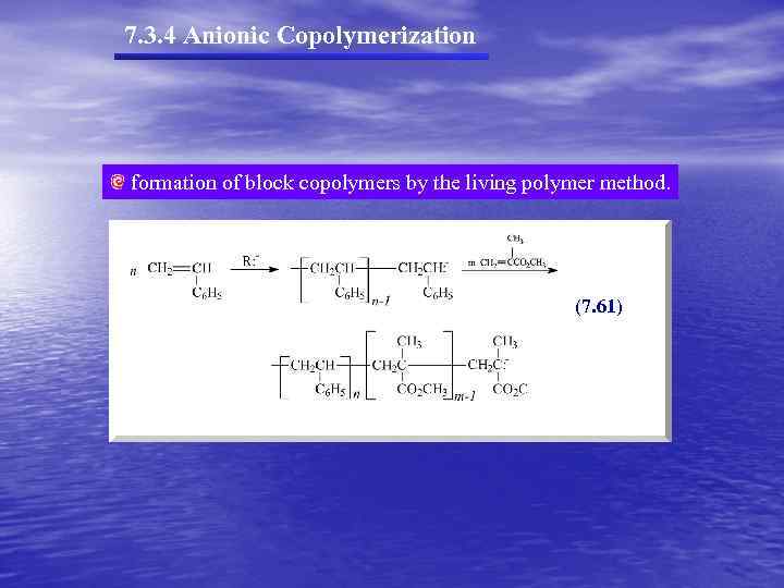 7. 3. 4 Anionic Copolymerization formation of block copolymers by the living polymer method.