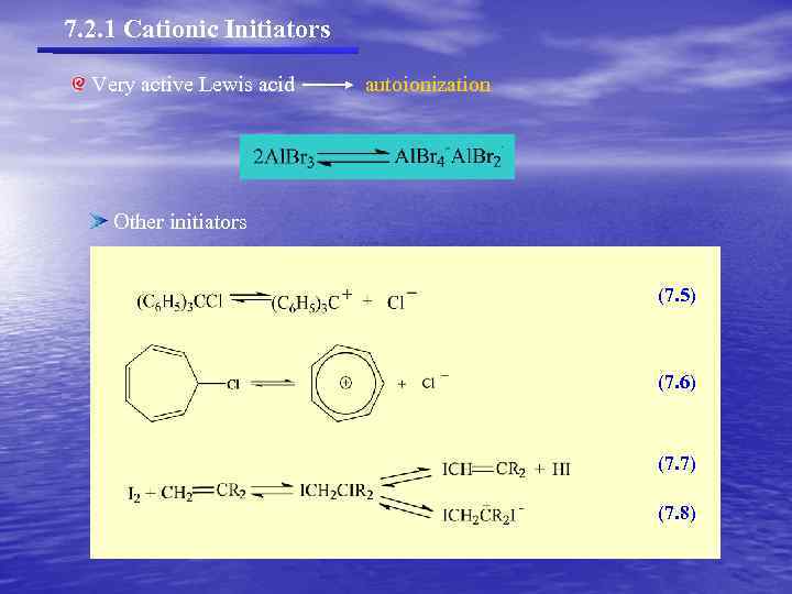 7. 2. 1 Cationic Initiators Very active Lewis acid autoionization Other initiators (7. 5)