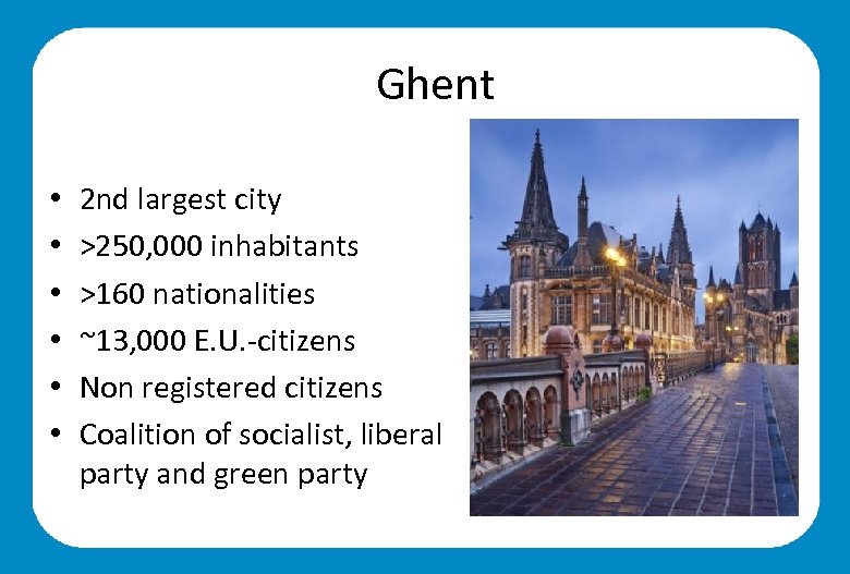  Ghent • • • 2 nd largest city >250, 000 inhabitants >160 nationalities