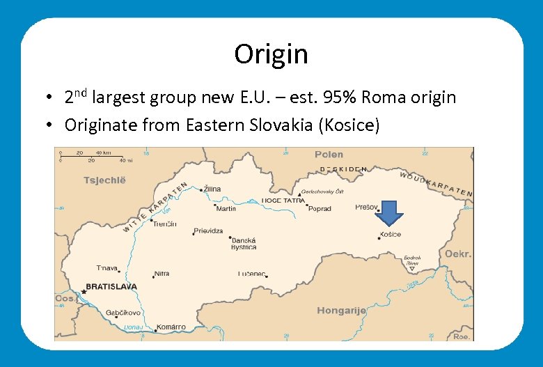 Origin • 2 nd largest group new E. U. – est. 95% Roma origin