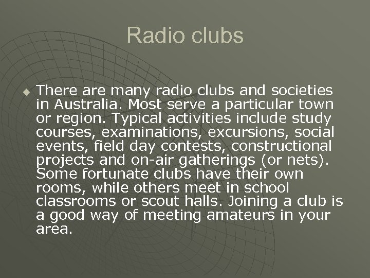 Radio clubs u There are many radio clubs and societies in Australia. Most serve