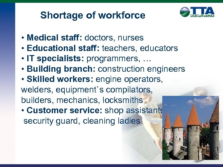 Shortage of workforce • Medical staff: doctors, nurses • Educational staff: teachers, educators •