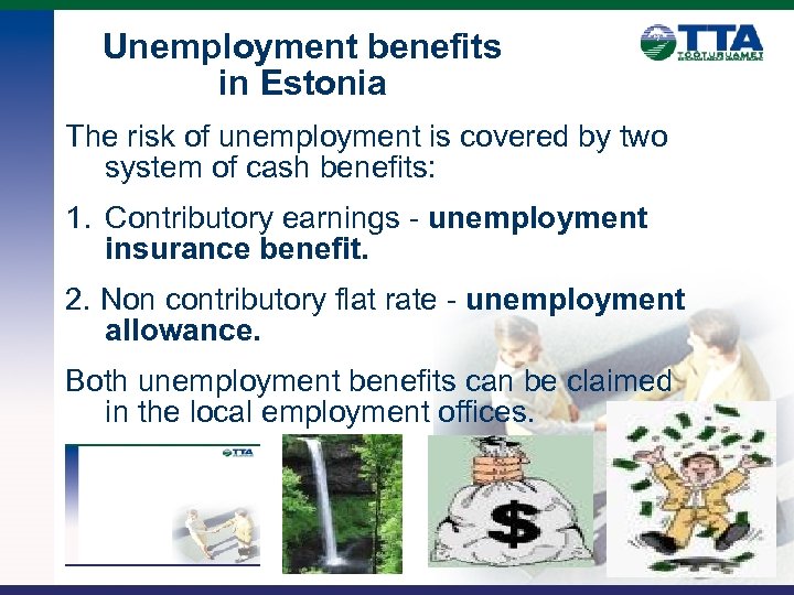 Unemployment benefits in Estonia The risk of unemployment is covered by two system of