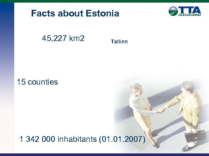 Facts about Estonia 45, 227 km 2 Tallinn 15 counties 1 342 000 inhabitants
