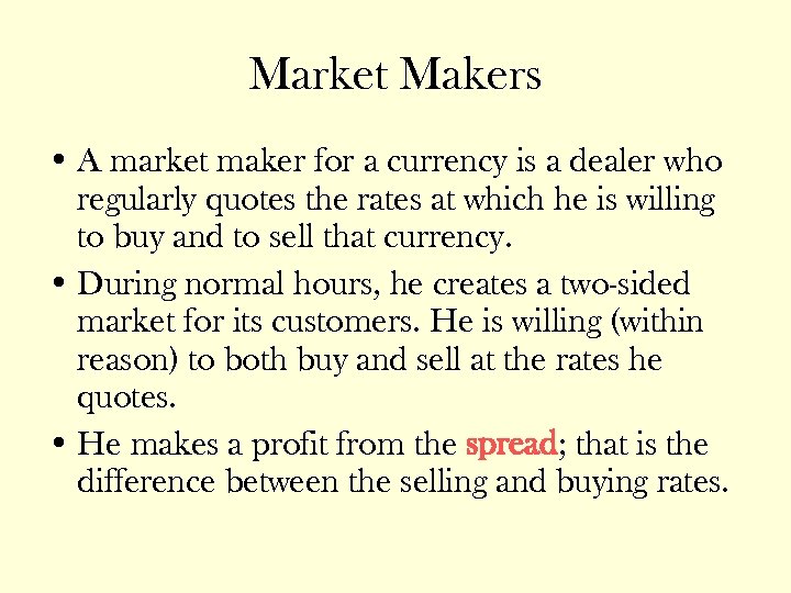 Market Makers • A market maker for a currency is a dealer who regularly