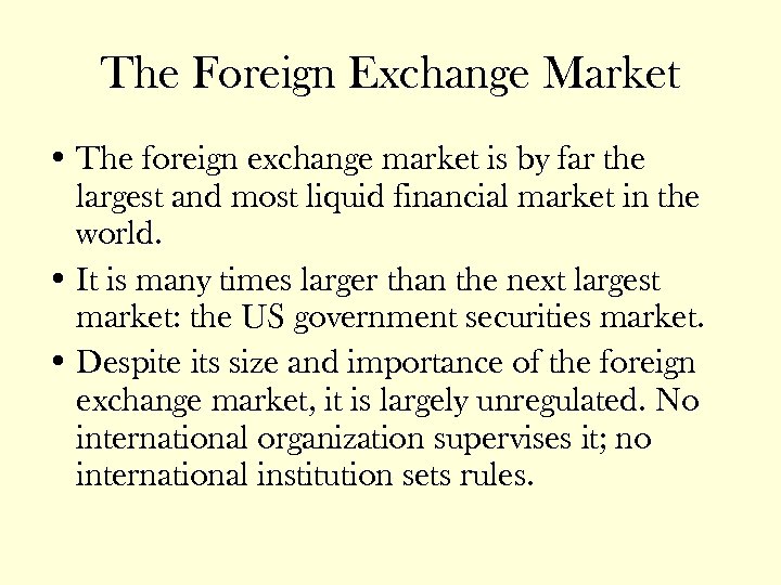 The Foreign Exchange Market • The foreign exchange market is by far the largest