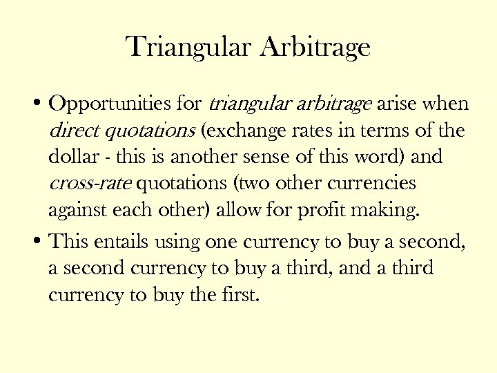 Triangular Arbitrage • Opportunities for triangular arbitrage arise when direct quotations (exchange rates in
