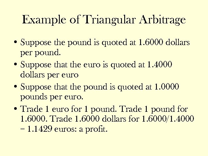 Example of Triangular Arbitrage • Suppose the pound is quoted at 1. 6000 dollars