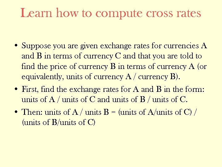 Learn how to compute cross rates • Suppose you are given exchange rates for