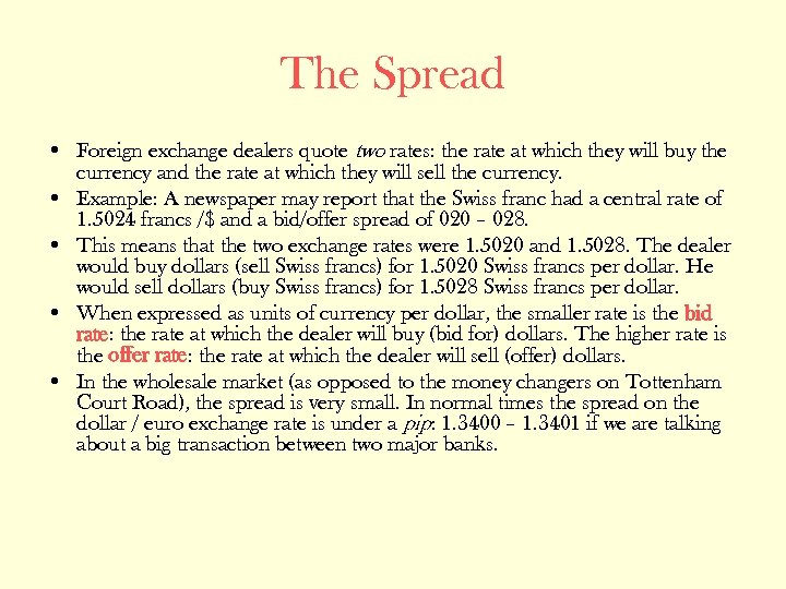 The Spread • Foreign exchange dealers quote two rates: the rate at which they